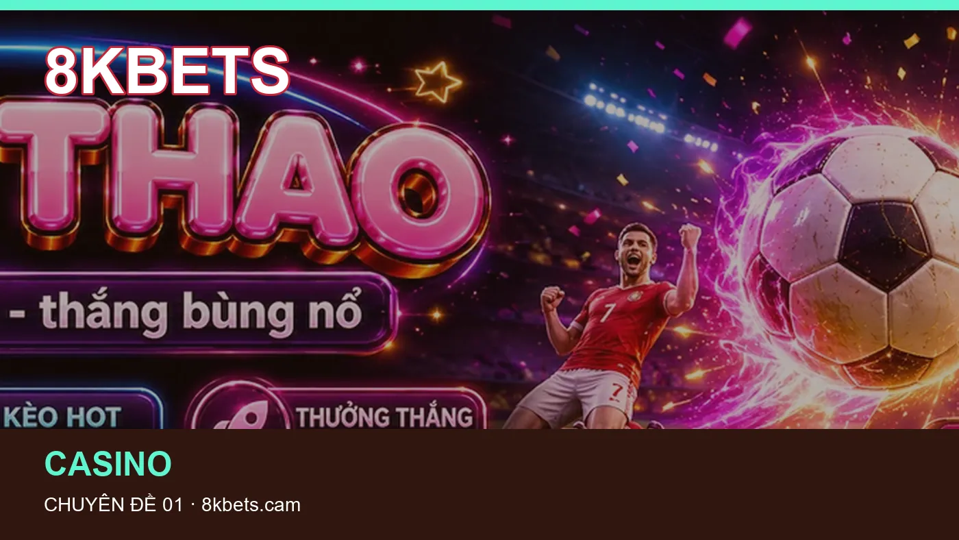 Cách bắt đầu đọc chuyên mục Casino trên 8KBETS