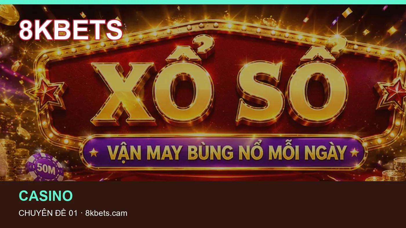 Trải nghiệm Casino trên điện thoại cùng cẩm nang 8KBETS